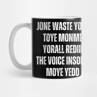 JONE WASTE YORE TOYE MONME YORALL REDIII THE VOICE INSOIDE MOYE YEDD Mug